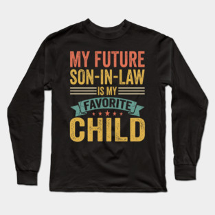 My Future Son-In-Law Is My Favorite Child Long Sleeve T-Shirt