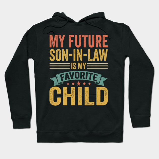 My Future Son-In-Law Is My Favorite Child Hoodie by ArtistTee ⭐⭐⭐⭐⭐
