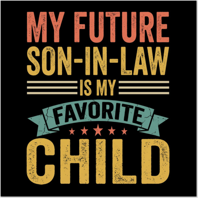 My Future Son-In-Law Is My Favorite Child Wall Art by ArtistTee ⭐⭐⭐⭐⭐
