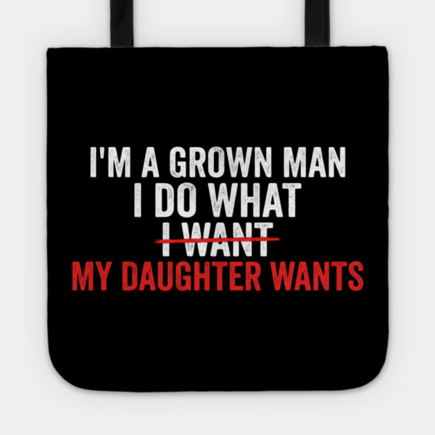 I'm A Grown Man I Do What I Want My Daughter Wants Father's Day Humor Tote by ArtistTee ⭐⭐⭐⭐⭐