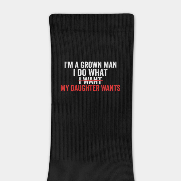 I'm A Grown Man I Do What I Want My Daughter Wants Father's Day Humor by ArtistTee ⭐⭐⭐⭐⭐