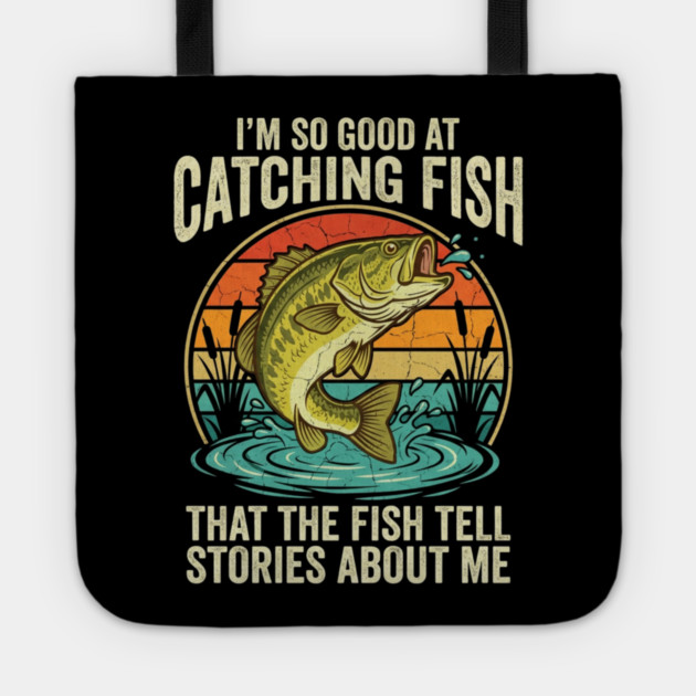 I'm So Good At Catching Fish That The Fish Tell Stories About Me Angler Humor Tote by ArtistTee ⭐⭐⭐⭐⭐
