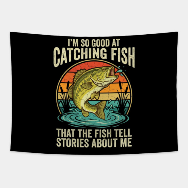 I'm So Good At Catching Fish That The Fish Tell Stories About Me Angler Humor Tapestry by ArtistTee ⭐⭐⭐⭐⭐