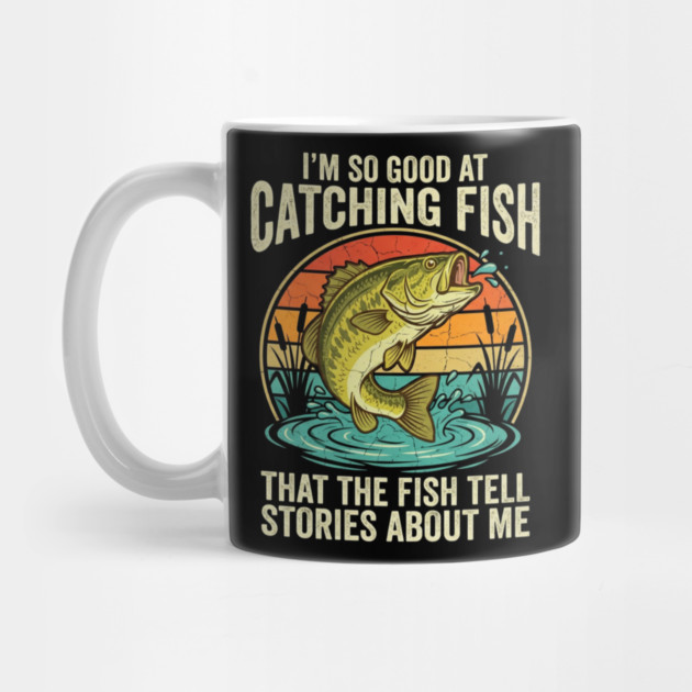 I'm So Good At Catching Fish That The Fish Tell Stories About Me Angler Humor by ArtistTee ⭐⭐⭐⭐⭐