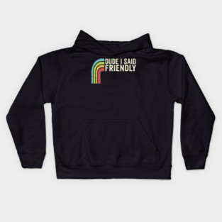 Dude I Said Friendly Retro Rainbow Humor Kids Hoodie