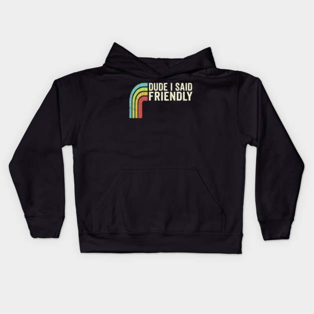 Dude I Said Friendly Retro Rainbow Humor Kids Hoodie by ArtistTee ⭐⭐⭐⭐⭐