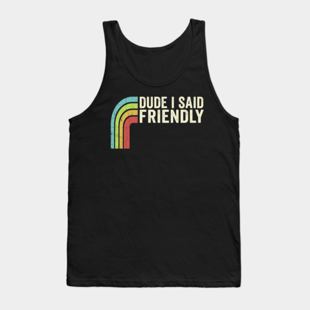 Dude I Said Friendly Retro Rainbow Humor Tank Top by ArtistTee ⭐⭐⭐⭐⭐