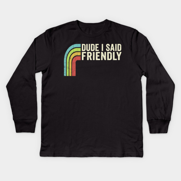 Dude I Said Friendly Retro Rainbow Humor Kids Long Sleeve T-Shirt by ArtistTee ⭐⭐⭐⭐⭐