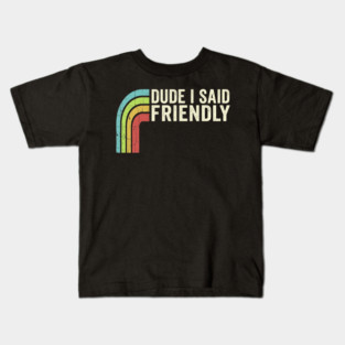 Dude I Said Friendly Retro Rainbow Humor Kids T-Shirt