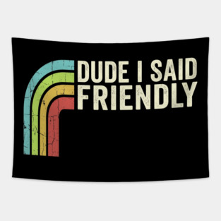 Dude I Said Friendly Retro Rainbow Humor Tapestry