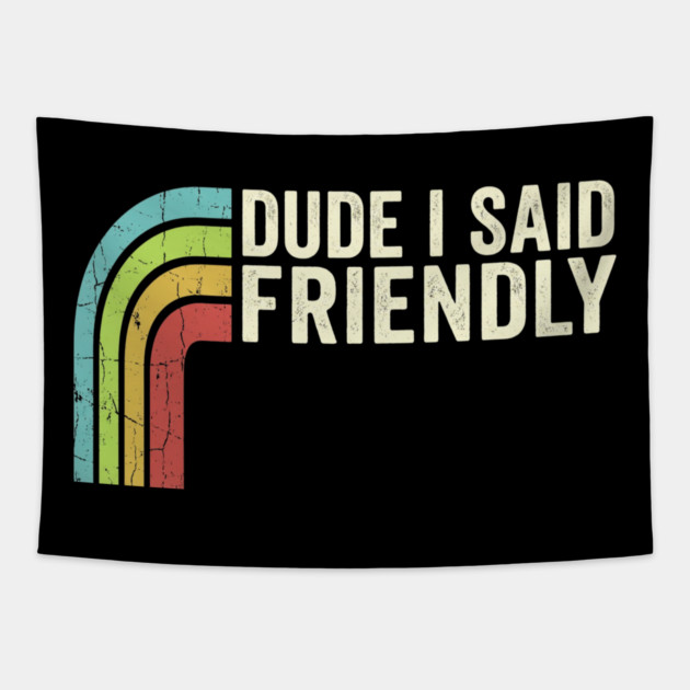 Dude I Said Friendly Retro Rainbow Humor Tapestry by ArtistTee ⭐⭐⭐⭐⭐