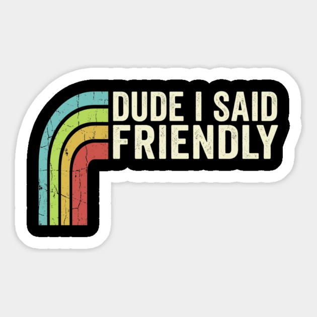 Dude I Said Friendly Retro Rainbow Humor Magnet by ArtistTee ⭐⭐⭐⭐⭐