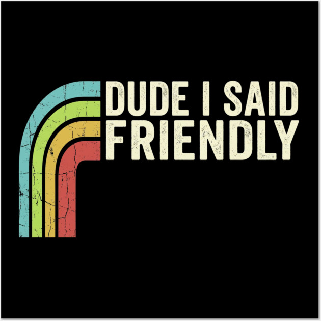 Dude I Said Friendly Retro Rainbow Humor Wall Art by ArtistTee ⭐⭐⭐⭐⭐