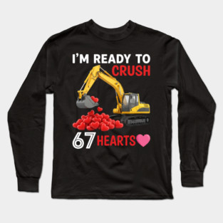 I'm Ready To Crush 67 Hearts Valentine's Day Construction Humor Long Sleeve T-Shirt