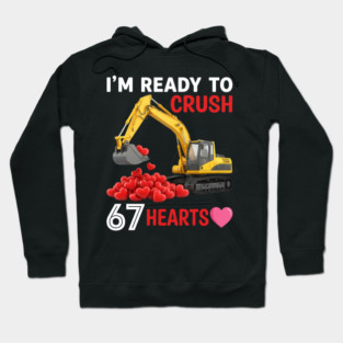 I'm Ready To Crush 67 Hearts Valentine's Day Construction Humor Hoodie