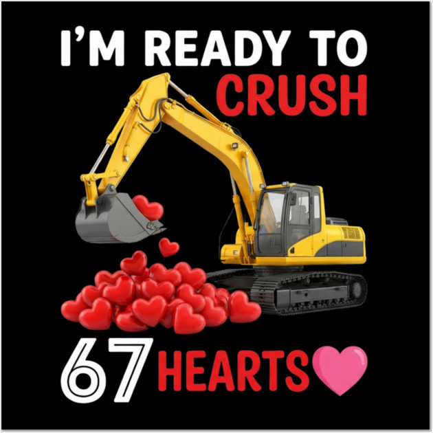 I'm Ready To Crush 67 Hearts Valentine's Day Construction Humor Wall Art by ArtistTee ⭐⭐⭐⭐⭐