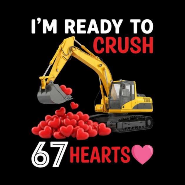 I'm Ready To Crush 67 Hearts Valentine's Day Construction Humor by ArtistTee ⭐⭐⭐⭐⭐