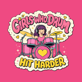 Girls Who Drum Hit Harder T-Shirt