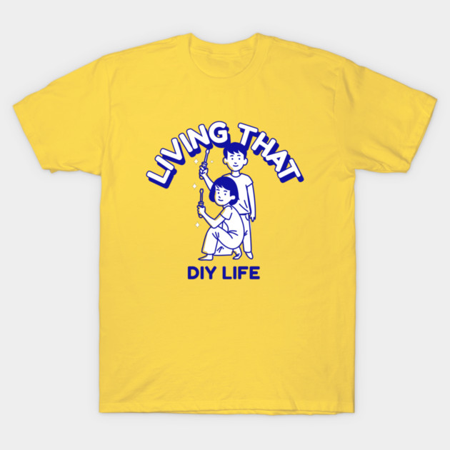Living That DIY Life Home Renovation T-Shirt by Lamount Tees