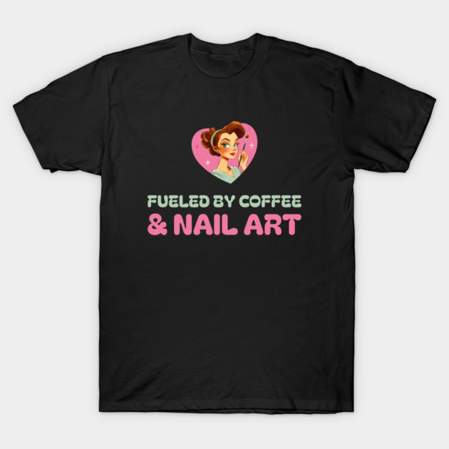 Fueled by Coffee & Nail Art Nail Love T-Shirt by Lamount Tees
