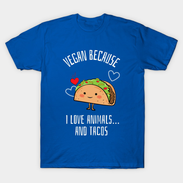 Vegan Because I Love Animals… And Tacos Vegan T-Shirt by Lamount Tees