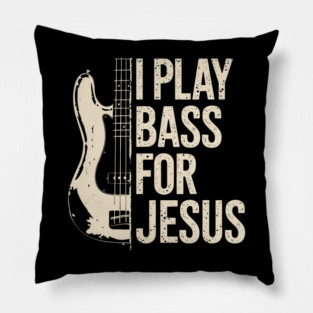 I Play Bass For Jesus Guitar Lover Christian Bassist Music Christ Pillow
