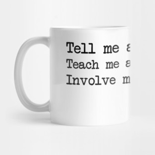 Benjamin Franklin - Tell me and I forget. Teach me and I remember. Involve me and I learn Mug