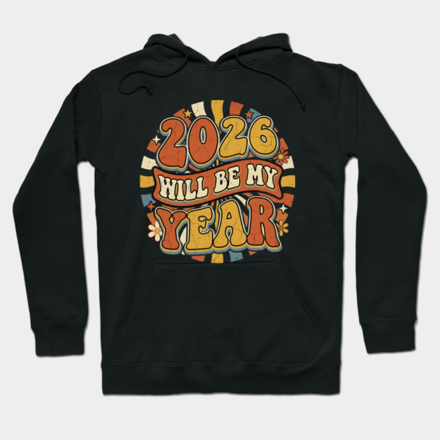 2026 Will Be My Year Retro Sunshine Hoodie by Creatifly Graphic Tees