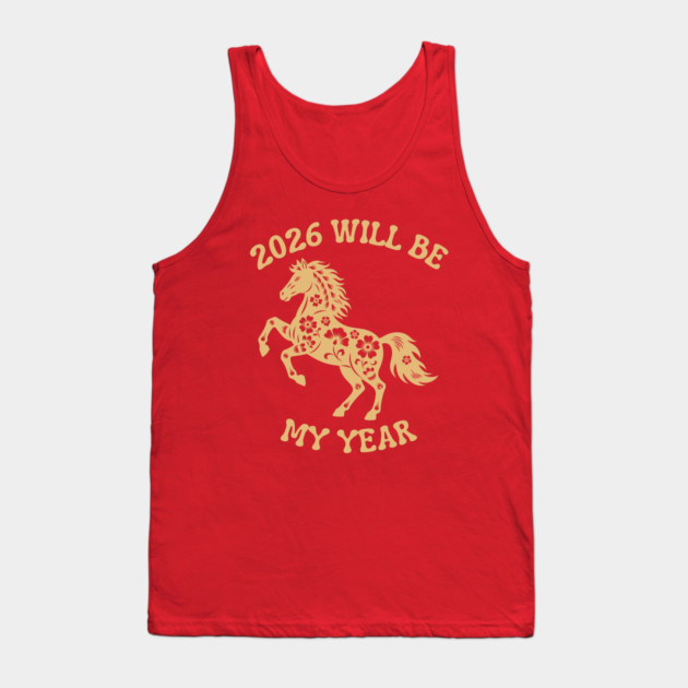 2026 Will Be My Year - Year Of The Horse Tank Top by Creatifly Graphic Tees