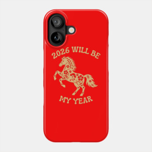 2026 Will Be My Year - Year Of The Horse Phone Case