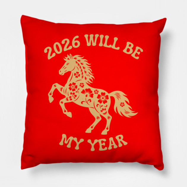 2026 Will Be My Year - Year Of The Horse Pillow by Creatifly Graphic Tees