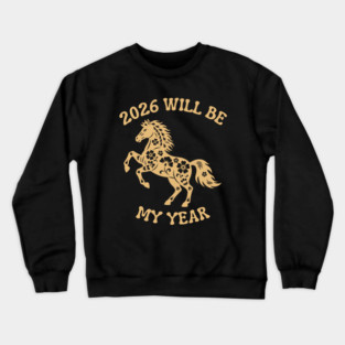 2026 Will Be My Year - Year Of The Horse Crewneck Sweatshirt