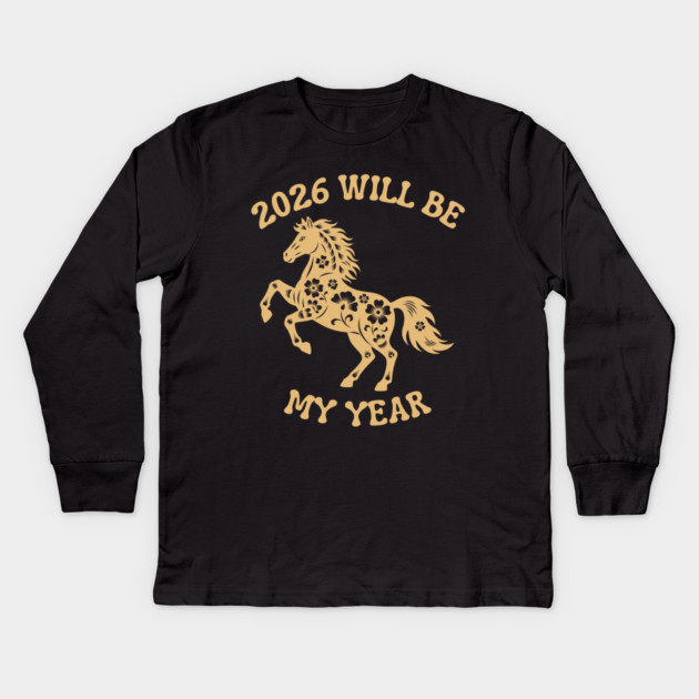 2026 Will Be My Year - Year Of The Horse Kids Long Sleeve T-Shirt by Creatifly Graphic Tees