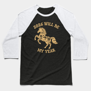 2026 Will Be My Year - Year Of The Horse Baseball T-Shirt