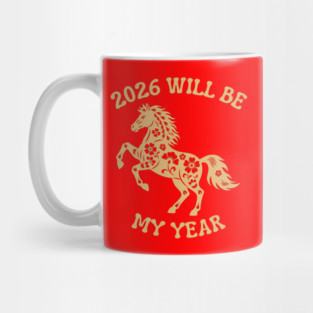 2026 Will Be My Year - Year Of The Horse Mug