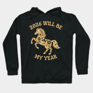 2026 Will Be My Year - Year Of The Horse Hoodie