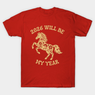 2026 Will Be My Year - Year Of The Horse T-Shirt