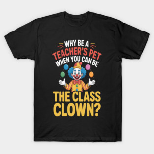 Class Clown Vibes Teacher’s Pet Funny School T-Shirt