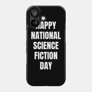 Happy National Science Fiction Day Phone Case
