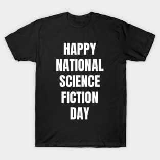 Happy National Science Fiction Day T-Shirt