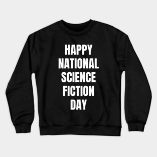 Happy National Science Fiction Day Crewneck Sweatshirt