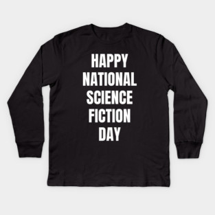 Happy National Science Fiction Day Kids Long Sleeve T-Shirt