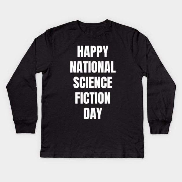 Happy National Science Fiction Day Kids Long Sleeve T-Shirt by Creatifly Graphic Tees