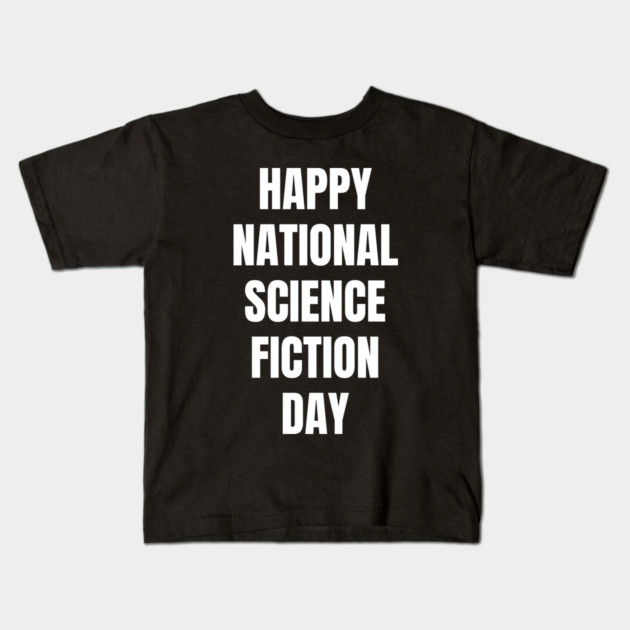 Happy National Science Fiction Day Kids T-Shirt by Creatifly Graphic Tees