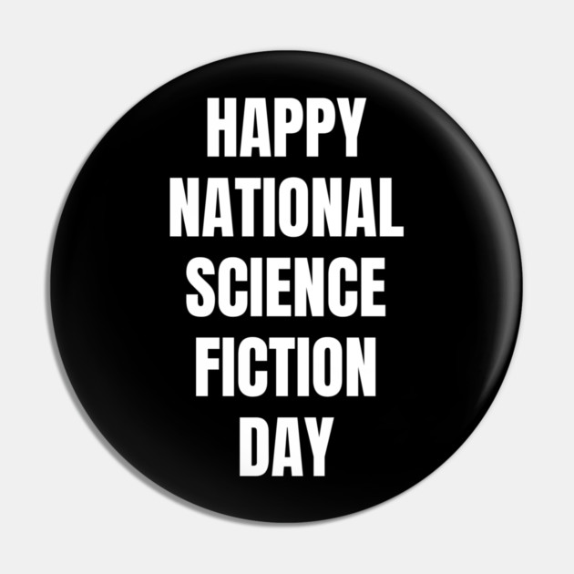 Happy National Science Fiction Day Pin by Creatifly Graphic Tees