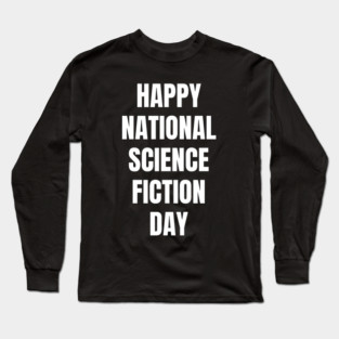 Happy National Science Fiction Day Long Sleeve T-Shirt