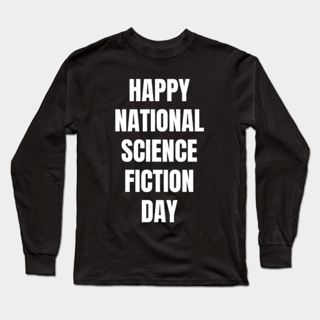 Happy National Science Fiction Day Long Sleeve T-Shirt by Creatifly Graphic Tees
