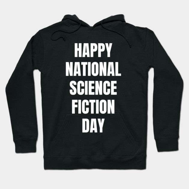 Happy National Science Fiction Day Hoodie by Creatifly Graphic Tees
