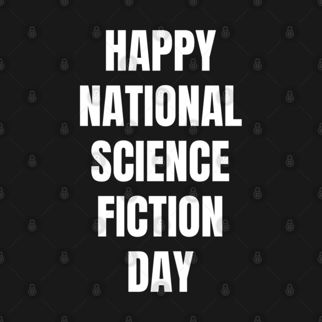 Happy National Science Fiction Day by Creatifly Graphic Tees