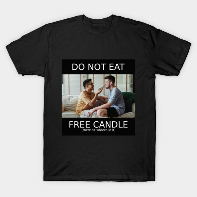 do not eat free candle T-Shirt by Meiden Life